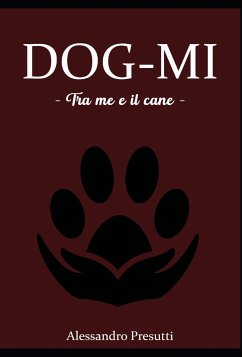 DOG-MI - Tra me e il cane - (eBook, ePUB) - Presutti, Alessandro