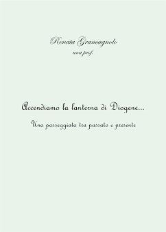 Accendiamo la lanterna di Diogene... una passeggiata tra passato e presente (eBook, ePUB) - Grancagnolo, Renata