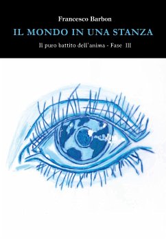 Il puro battito dell'anima fase 3 - Il mondo in una stanza (eBook, ePUB) - Barbon, Francesco