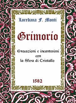 Grimorio. Evocazioni e incantesimi con la Sfera di Cristallo (eBook, ePUB) - F. Monti, Loredana