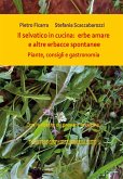 Il selvatico in cucina: erbe amare e altre erbacce spontanee. Piante, consigli e gastronomia. (eBook, PDF)