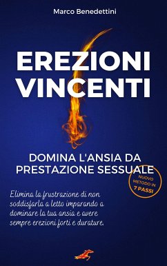 Erezioni Vincenti. Domina l'Ansia da Prestazione Sessuale (eBook, ePUB) - Benedettini, Marco