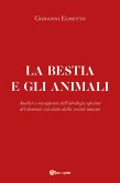 La bestia e gli animali. Analisi e conseguenze dell&quote;ideologia specista del dominio veicolata dalla società umana (eBook, ePUB)