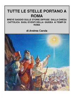 Breve saggio sulle dicerie diffuse dalla chiesa cattolica sugli eventi della Giudea ai tempi di Roma (eBook, PDF) - Carola, Andrea