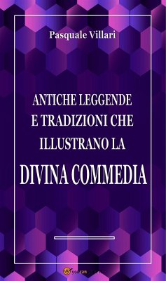 Antiche leggende e tradizioni che illustrano la Divina Commedia (eBook, ePUB) - Villari, Pasquale