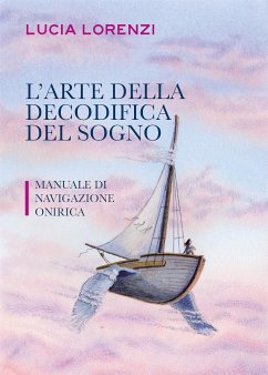 L'arte della decodifica del sogno - Manuale di navigazione onirica (eBook, ePUB) - Lorenzi, Lucia