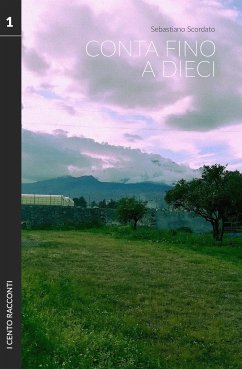 I cento racconti,Vol.1, Conta fino a dieci (eBook, ePUB) - Scordato, Sebastiano