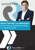 Juan Ricardo Palacio CEO ReputationUP Hacer posible lo imposible: el nexo entre la recuperación de datos y la reputación online (eBook, ePUB)