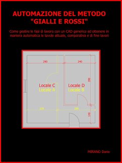 AUTOMAZIONE DEL METODO 'GIALLI E ROSSI' . Come gestire le fasi di lavoro con un CAD generico ed ottenere in maniera automatica le tavole attuale, comparativa e di fine lavori (eBook, ePUB) - Mirano, Dario