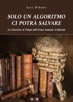 Solo un algoritmo ci potrà salvare (eBook, ePUB) - D'Auria, Luca