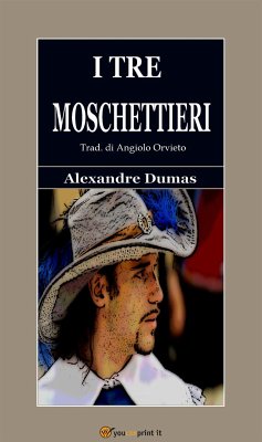 I tre moschettieri (Trad. di Angiolo Orvieto. Edizione integrale del 1853) (eBook, ePUB) - Dumas, Alexandre