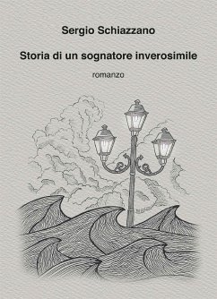 Storia di un sognatore inverosimile (eBook, ePUB) - Schiazzano, Sergio