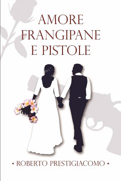 Amore Frangipane e Pistole (eBook, ePUB) - Fabio Prestigiacomo, Roberto