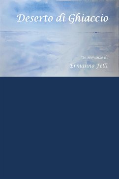 Deserto di Ghiaccio (eBook, ePUB) - Felli, Ermanno