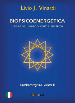 BIOPSICOENERGETICA – L’essere umano come misura – Vol. II (eBook, PDF) - J. Vinardi, Livio