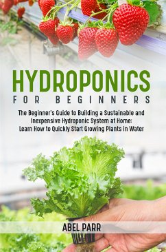 Hydroponics For Beginners (eBook, ePUB) - Parr, Abel