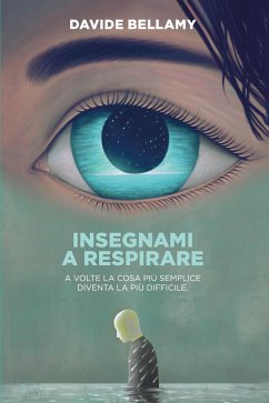 Insegnami a respirare. A volte la cosa più semplice diventa la più difficile (eBook, ePUB) - Bellamy, Davide