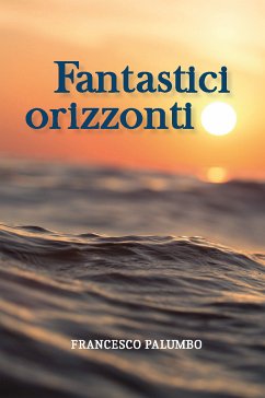 Fantastici Orizzonti (eBook, ePUB) - Palumbo, Francesco