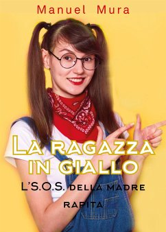 La ragazza in giallo - L'S.O.S. della madre rapita (eBook, ePUB) - Mura, Manuel