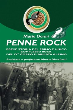 Penne Rock. Breve storia del primo e unico complesso rock del 4° corpo d'armata alpino (eBook, ePUB) - Dorini, Mario