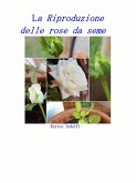 La riproduzione delle rose da seme (eBook, ePUB) La riproduzione delle rose da seme (eBook, ePUB)