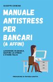 Manuale antistress per bancari (& affini). Lavorare in banca, gestire lo stress e vivere felici (eBook, ePUB)