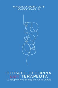 RITRATTI DI COPPIA con TERAPEUTA. La Terapia Breve Strategica con le coppie (eBook, ePUB) - Bartoletti Marco Pagliai, Massimo