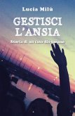 Gestisci l'ansia - storia di un caso dis-umano (eBook, ePUB)