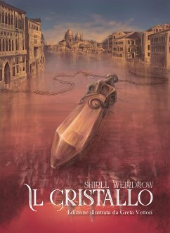 Il Cristallo. Edizione illustrata da Greta Vettori (eBook, ePUB) - Weirdrow, Shirll