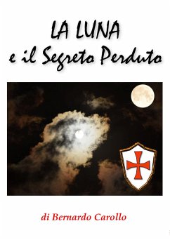 La luna e il segreto perduto (eBook, PDF) - Carollo, Bernardo