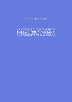 La nozione di contrastività nella lingua italiana. Una prospettiva diacronica. (eBook, ePUB) - Leone, Carmen