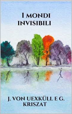 I mondi invisibili (eBook, ePUB) - Von Uexküll E G. Kriszat, J.