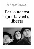 Per la nostra e per la vostra libertà (eBook, ePUB)