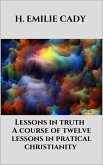 Lessons in truth - A course of twelve lessons in pratical christianity (eBook, ePUB)