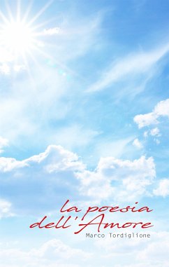 La Poesia dell'Amore (eBook, ePUB) - Tordiglione, Marco