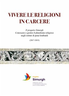 VIVERE LE RELIGIONI IN CARCERE Il progetto Simurgh - Conoscere e gestire il pluralismo religioso negli istituti di pena lombardi (2017-2019) (eBook, ePUB) - AA.VV.