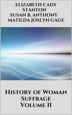 History of Woman Suffrage Vol 2 (eBook, ePUB) - B. Anthony, Susan; Cady Stanton, Elizabeth; Joslyn Gage, Matilda