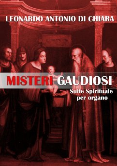 Misteri Gaudiosi Suite Spirituale per organo (eBook, ePUB) - Antonio Di Chiara, Leonardo