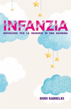 INFANZIA. Invenzioni per le memorie di una bambina (eBook, ePUB) - Sabielki, Dudi