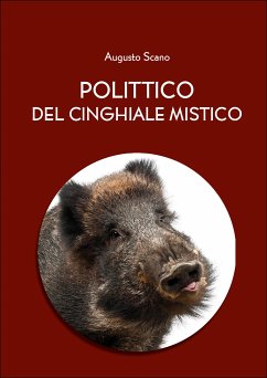 Polittico del cinghiale mistico (versione integrale in 13 libri) (eBook, ePUB) - Scano, Augusto