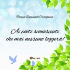 &quote;Ai poeti sconosciuti che mai nessuno leggerà!&quote; (eBook, ePUB)