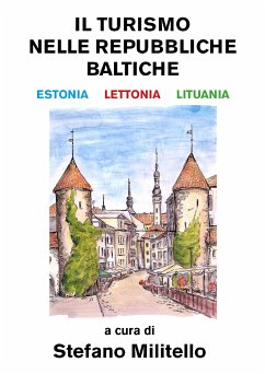 Il turismo nelle Repubbliche Baltiche. Estonia, Lettonia e Lituania. (eBook, ePUB) - Militello, Stefano