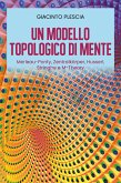 Un Modello Topologico di Mente: Merleau-Ponty, Zentralkörper, Husserl, Stringhe e M-Theory (eBook, ePUB)