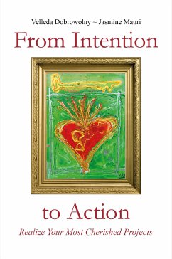 From Intention to Action: Realize Your Most Cherished Projects (eBook, ePUB) - Dobrowolny - Jasmine Mauri, Velleda