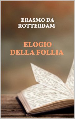 Elogio della Follia (eBook, ePUB) - da Rotterdam, Erasmo