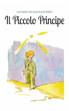 Il Piccolo Principe (eBook, ePUB) - Exupéry; de Saint, Antoine