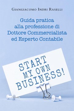 Guida pratica alla professione di Dottore Commercialista ed Esperto Contabile (eBook, ePUB) - Indri Raselli, Giangiacomo