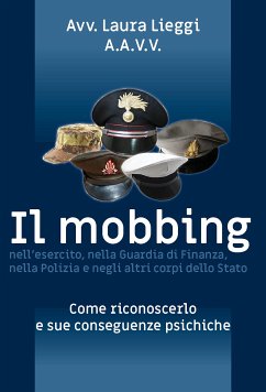 Il mobbing nell'esercito, nella Guardia di Finanza, nella Polizia e negli altri corpi dello Stato (eBook, ePUB) - Lieggi, Laura