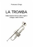 La tromba. Elaborazione storica sulle origini e sviluppo della tromba (eBook, ePUB)
