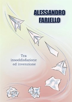 Tra insoddisfazione ed invenzione (eBook, ePUB) - Fariello, Alessandro